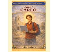 Saint Carlo Acutis: Children's Little Saint Stories (The Little Catholic Child Saint Stories)