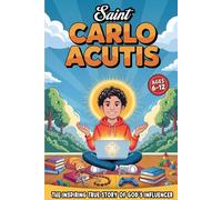 Saint Carlo Acutis for Kids: The Inspiring True Story of God's Influencer with Curious Facts, Activities and Prayers for Catholic Children Ages 6-12