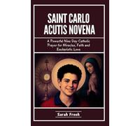 Saint Carlo Acutis Novena: A Powerful Nine Day Catholic Prayer for Miracles, Faith and Eucharistic Love
