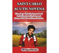 SAINT CARLO ACUTIS NOVENA: Nine Days Catholic Prayer Book Including the Life Story and Litany of The Millenial Saint