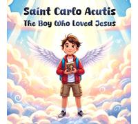 Saint Carlo Acutis : The Boy Who Loved Jesus: An Inspiring story of Carlo Acutis for Kids (Christian Saint Stories for Kids)