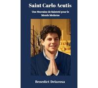 Saint Carlo Acutis: Une Neuvaine de Sainteté pour le Monde Moderne (Livre de prières catholique)