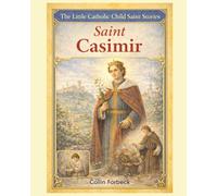 Saint Casimir: Children's Little Saint Stories (The Little Catholic Child Saint Stories)