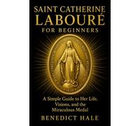 Saint Catherine Labouré for Beginners: A Simple Guide to Her Life, Visions, and the Miraculous Medal