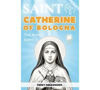 Saint Catherine of Bologna: The Artist Saint: A Catholic Story of Creativity, Practice, and Faith (Mini Saints & Missionaries Library)