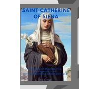 Saint Catherine of Siena: A Novena of Mystical Fire, Courageous Love, and Transforming Union with God