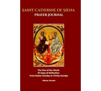 Saint Catherine of Siena Prayer Journal: The Fire of the Word: 57 Days of Reflection from Easter Sunday to Trinity Sunda