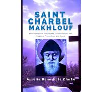 SAINT CHARBEL MAKHLOUF: Novena Prayers, Biography, and Devotions for Healing, Protection, and Hope
