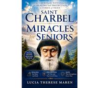 Saint Charbel Miracles for Seniors: A Catholic Novena for Healing and Protection in Times of Need