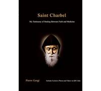 Saint Charbel: Saint Charbel My Testimony of Healing Between Faith and Medicine