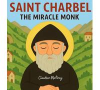 Saint Charbel: The Miracle Monk: 1 (The Saintly)