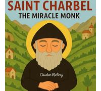 Saint Charbel: The Miracle Monk: 1 (The Saintly)
