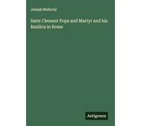 Saint Clement Pope and Martyr and his Basilica in Rome