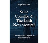 Saint Columba & The Loch Ness Monster: The Myths and Legends of Scotland