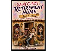 Saint Cupid’s Retirement Home Has a Cane. Volume I: (And a Disastrous Plan)