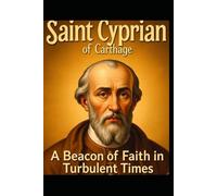 Saint Cyprian of Carthage: A Beacon of Faith in Turbulent Times