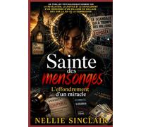 Saint des mensonges:L'effondrement d'un miracle: Un thriller psychologique sombre sur la révélation, la justice et le dévoilement d'un mensonge d'un milliard de dollars bâti sur la foi et la compass