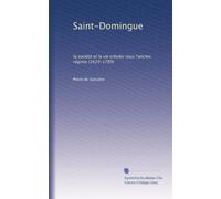 Saint-Domingue: la société et la vie créoles sous l'ancien régime (1629-1789)