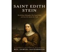 SAINT EDITH STEIN: The Brilliant Philosopher Who Found Christ and Gave Her Life for the Truth
