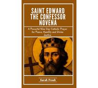 Saint Edward the Confessor Novena: A Powerful Nine Day Catholic Prayer for Peace, Humility and Divine Justice (Novena of Saints)