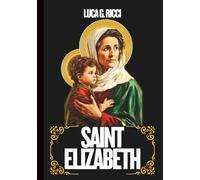 SAINT ELIZABETH: 3 Powerful Novenas, Litany, Chaplet Prayer And Emergency Supplications For Women Seeking Motherhood, Those Waiting On God’s Promises, & For Family Unity (THE TRIAD DEVOTIONAL SERIES)