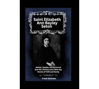 Saint Elizabeth Ann Bayley Seton: Mother, Teacher, and Servant of God: Her Life Story and a Nine-Day Novena of Faith and Charity (Sacred novena collection)