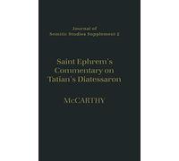 Saint Ephrem's Commentary on Tatian's Diatessaron: An English Translation of Chester Beatty Syriac MS 709 with Introduction and Notes: 2 (Journal of Semitic Studies Supplement)