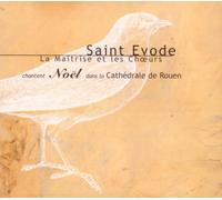 Saint Evode La Maîtrise et le Choeurs chantent Noël dans la Cathédrale de Rouen (Saint Evode: The Master and the Choir Sing Christmas at Rouen Cathedral)