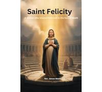 Saint Felicity: A mother who trusted God even in the face of death