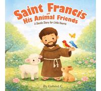 Saint Francis and His Animal Friends: A Gentle Story for Little Hearts (Saint Francis Stories)