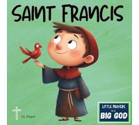 Saint Francis of Assisi: An Inspirational True Story About Faith For Kids (Little Prayers to a BIG GOD)