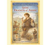 Saint Francis Of Assisi: Children's Little Saint Stories (The Little Catholic Child Saint Stories)