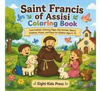 Saint Francis of Assisi Coloring Book: Cute Catholic Coloring Pages with Animals, Nature, Kindness, Prayer, and Peace for Children Ages 6-10