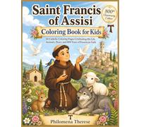 Saint Francis of Assisi Coloring Book for Kids: 50 Catholic Pages Celebrating His Life, Animals, Peace and 800 Years of Franciscan Faith