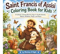 Saint Francis of Assisi Coloring Book for Kids: A Catholic Coloring Book for Ages 4-8 with Animals, Nature, Kindness, Prayer, and Peace