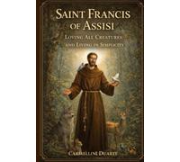 Saint Francis of Assisi: Loving All Creatures and Living in Simplicity (Cristianismo)