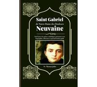 Saint Gabriel de Notre-Dame des Douleurs Neuvaine: Neuf jours de prières catholiques puissantes avec biographie, réflexions et journal intime guidé