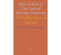 Saint Gabriel of Our Lady of Sorrows, Passionist: A Youthful Hero of Sanctity
