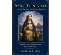 SAINT GENEVIEVE:A Catholic Biography of Faith, Courage, and Intercession: The Story, History, and Legacy of the Patron Saint of Paris Shepherdess • Mystic • Defender of the City With a Nine-Day Novena
