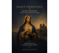 SAINT GENEVIEVE NOVENA DEVOTION:9 Days with the Patroness of Paris: Catholic Prayers for Courage, Strength and Faith