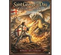 Saint George's Day coloring book: The Ultimate Medieval Adventure for Kids: 50 High-Quality Illustrations of Brave Knights, Fire-Breathing Dragons, and Majestic Castles (Large 8.5 x 11 Inches)