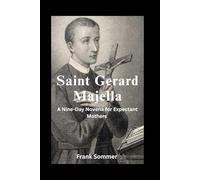 Saint Gerard Majella: A Nine-Day Novena for Expectant Mothers (Sacred novena collection)