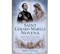SAINT GERARD MAJELLA NOVENA: The Beloved Patron of Expectant Mothers: A 9-Day Catholic Novena prayer for a Safe Pregnancy, Healthy Childbirth, and the Grace of Motherhood