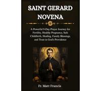 SAINT GERARD NOVENA: A Powerful 9-Day Prayer Journey for Fertility, Healthy Pregnancy, Safe Childbirth, Healing, Family Blessings, and Trust in God's Providence