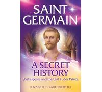 Saint Germain - A Secret History - Shakespeare and the Last Tudor Prince