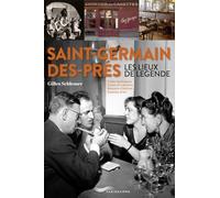Saint-Germain-des-Prés: Les lieux de légende : Cafés mythiques, caves et cabarets, maisons d'édition, galeries d'art