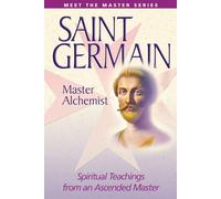 Saint Germain--Master Alchemist: Spiritual Teachings from an Ascended Master (Meet the Masters Series)