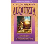 Saint Germain Sobre Alquimia: Fórmulas para la autotransformación