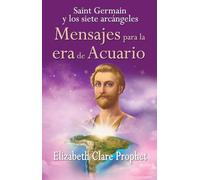 Saint Germain y los siete arcángeles : mensajes para la era de Acuario (SIN COLECCION)
