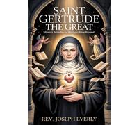 SAINT GERTRUDE THE GREAT: Mystery, Miracles, and Messages from Beyond